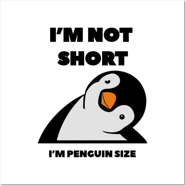 Im Not Short Im Penguin Size - Penguin Quote humor Wall Art by DesginsDone